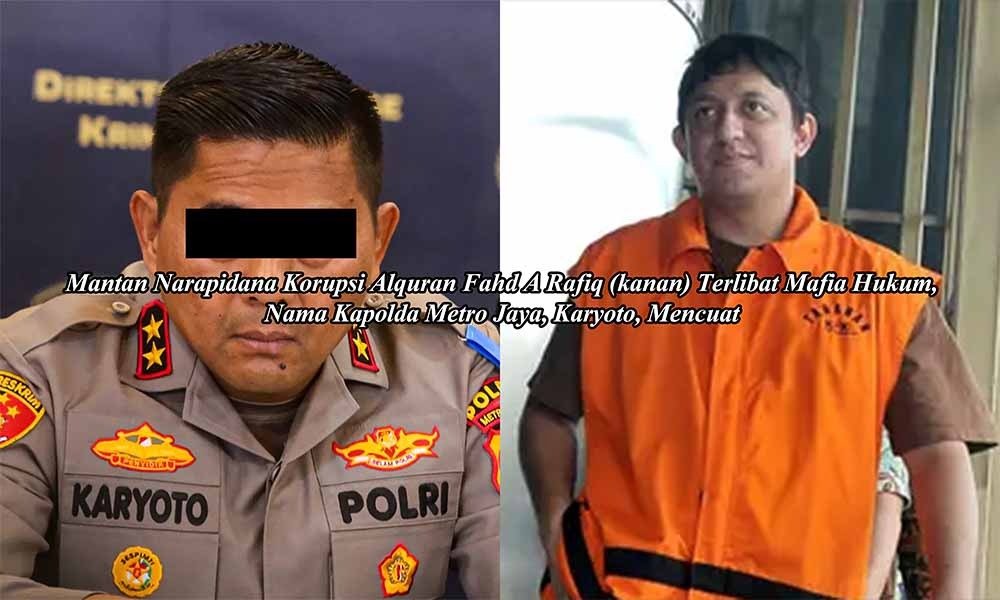 Mantan Narapidana Korupsi Alquran, Fahd A Rafiq, Terlibat Mafia Hukum, Nama Kapolda Metro Jaya, Karyoto, Mencuat